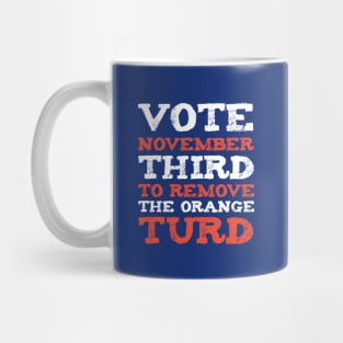 Vote November Third to Remove the Orange Turd Mug